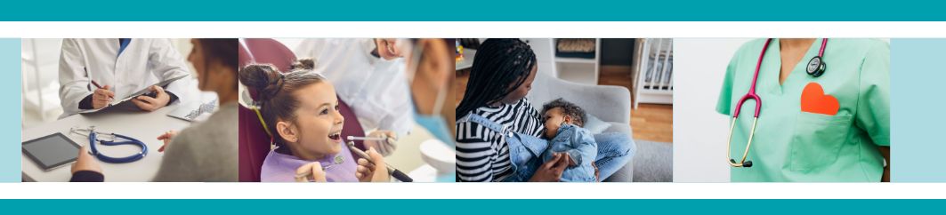A decorative green banner with four images: 1. A woman speaking with a health professional. 2. A girl smiling during a dental procedure. 3. A woman lactating. 4. A health professional with a stethoscope around their neck.
