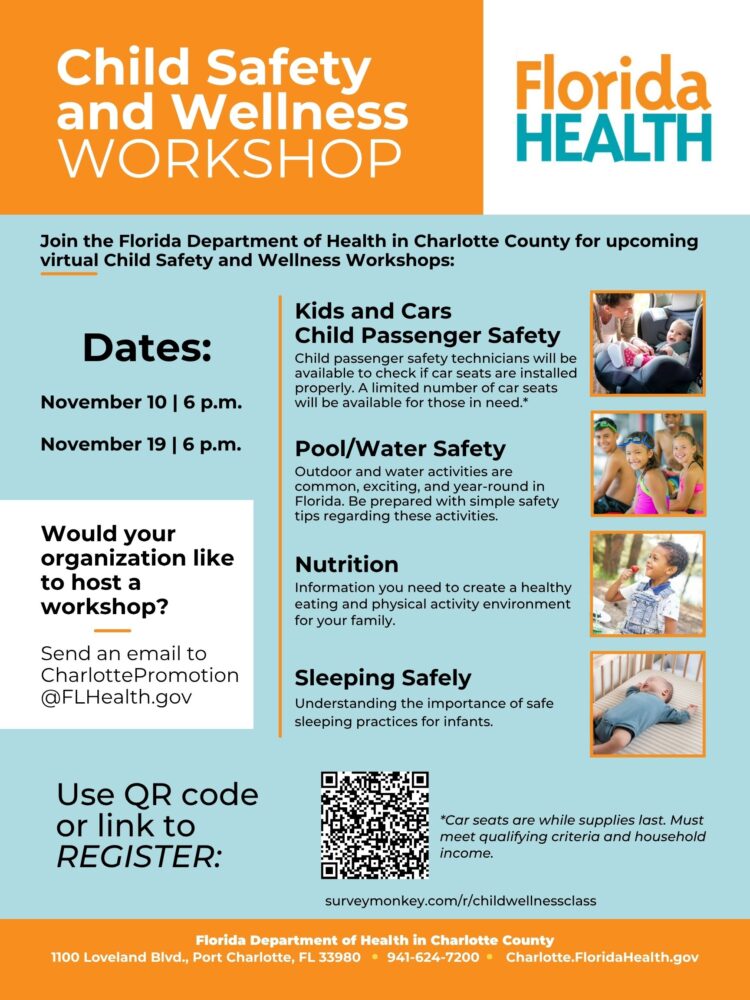 Join the Florida Department of Health in Charlotte County for the upcoming virtual Child Safety and Wellness Workshops at 6 p.m. on November 10 and 19, 2025. Participants will have the opportunity learn about: Kids and Cars Child Passenger Safety: Child passenger safety technicians will be available to check if car seats are installed properly. A limited number of car seats will be available for those in need.* Pool/Water Safety: Outdoor and water activities are common, exciting, and year-round in Florida. Be prepared with simple safety tips regarding these activities. Nutrition: Information you need to create a healthy eating and physical activity environment for your family. Sleeping Safely: Understanding the importance of safe sleeping practices for infants. To attend, please register using the following link: surveymonkey.com/r/childwellnessclass *Car seats are while supplies last. Must meet qualifying criteria and household income.