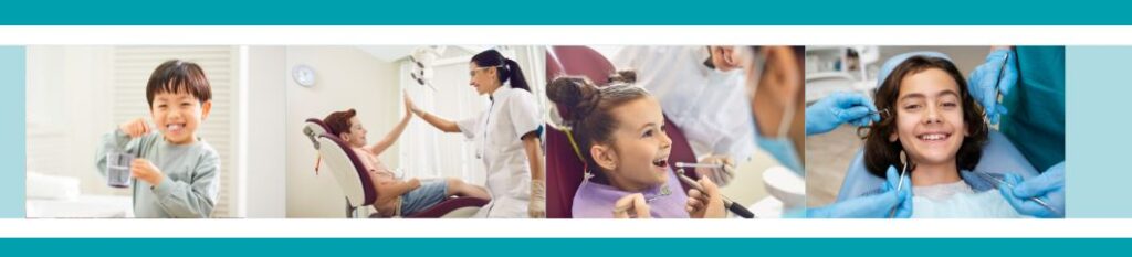 Banner includes four photos. Photo number 1: A boy brushing his teeth. Photo number 2: A boy high fives a female dental professional. Photo number 3: A girl smiles during a dental procedure. Photo number 4: Another girl smiles during a dental procedure.