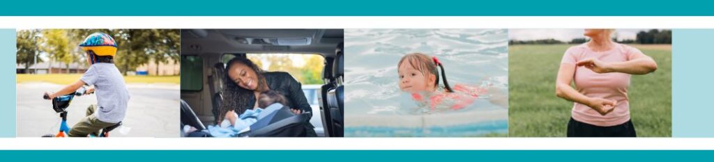 Photo banner image includes four photos: 1. a boy riding a bicycle while hearing a helmet. 2. A woman putting a baby in a car seat. 3. a little girl swimming. 4. An older woman practicing Tai Chi.